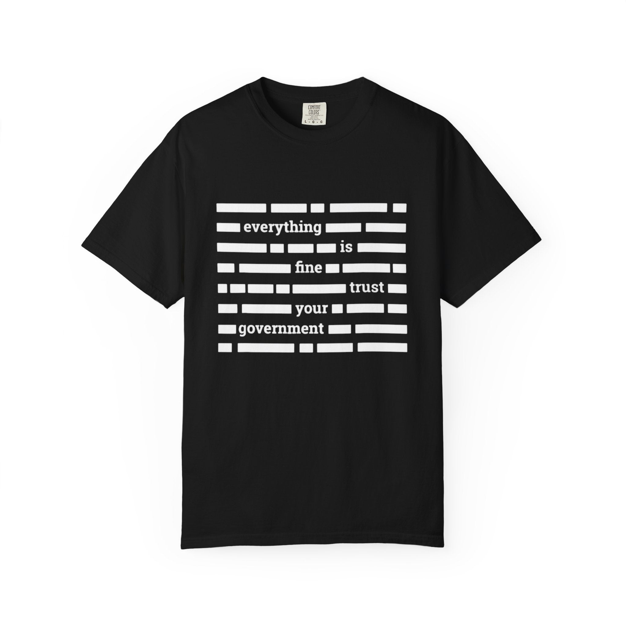 redacted text 'everything is fine trust your government' T-Shirt | Censored Message Tee
