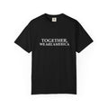Together We Are America T-shirt | Patriotic Unity Text Tee