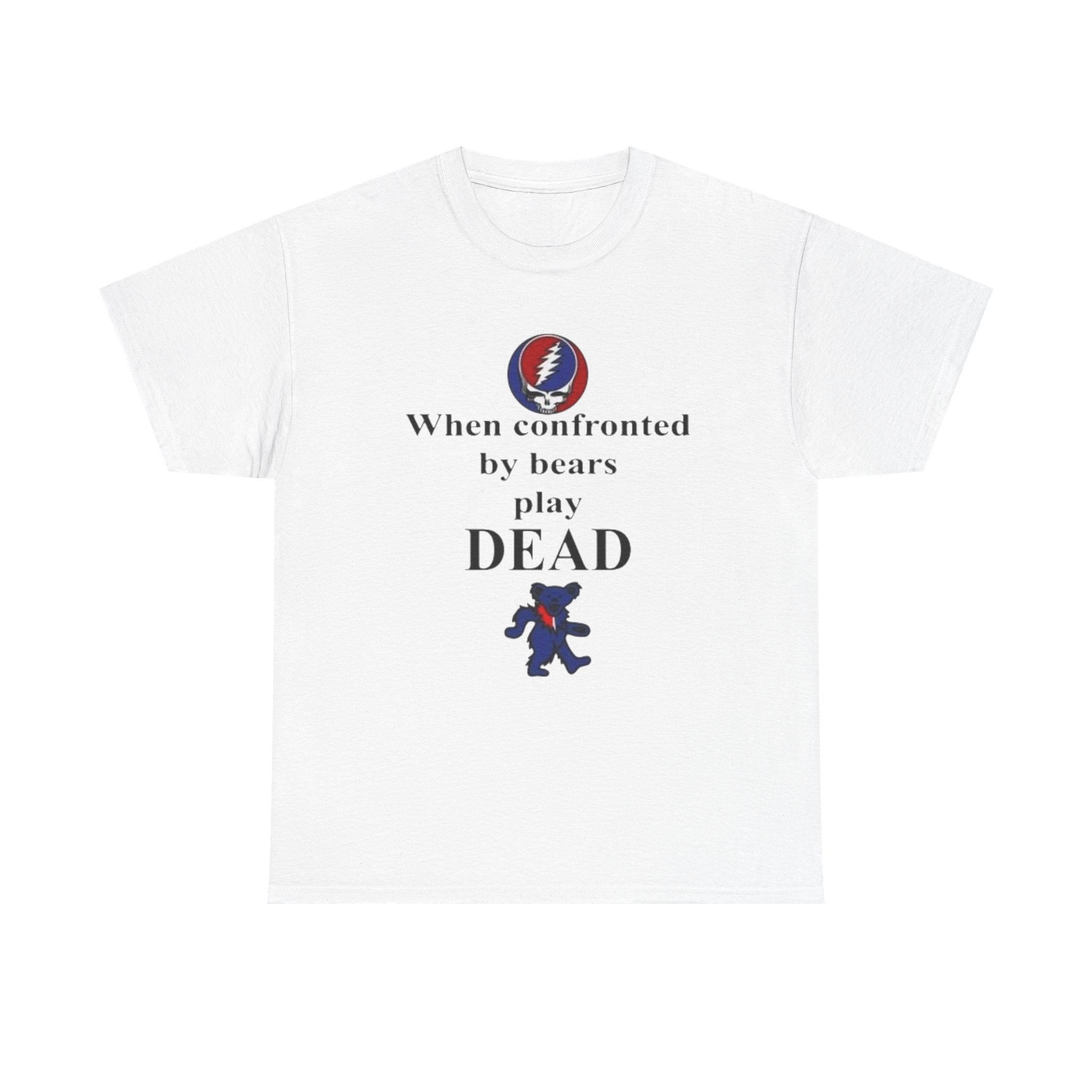 When confronted by bears play DEAD T-Shirt | Grateful Dead Inspired Bear Tee
