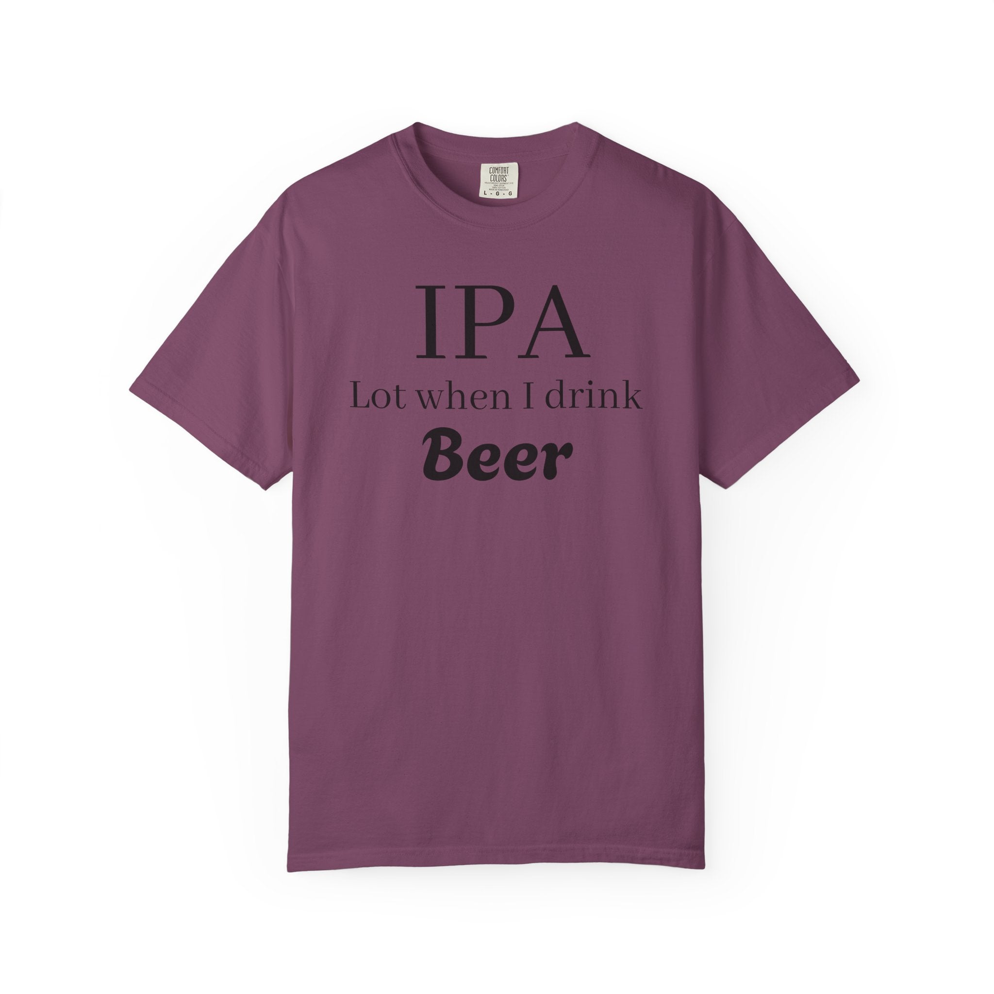 IPA Lot When I Drink Beer T-Shirt | Funny Beer Shirt
