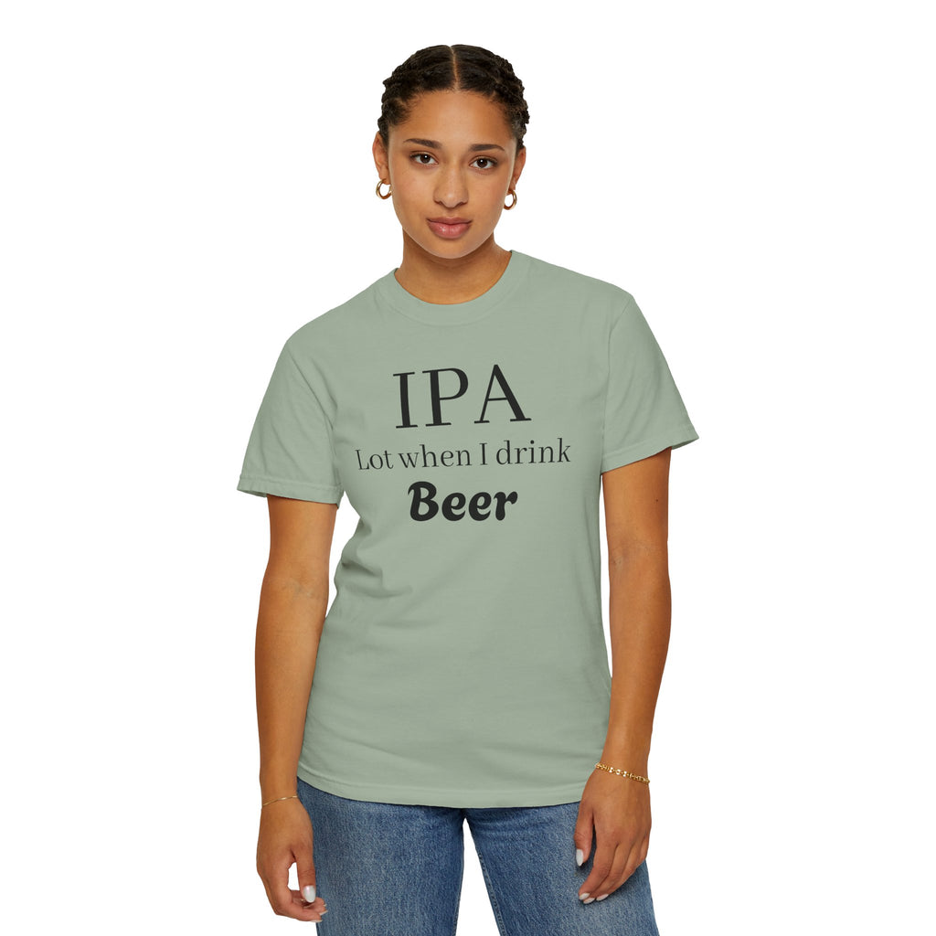 IPA Lot When I Drink Beer T-Shirt | Funny Beer Shirt