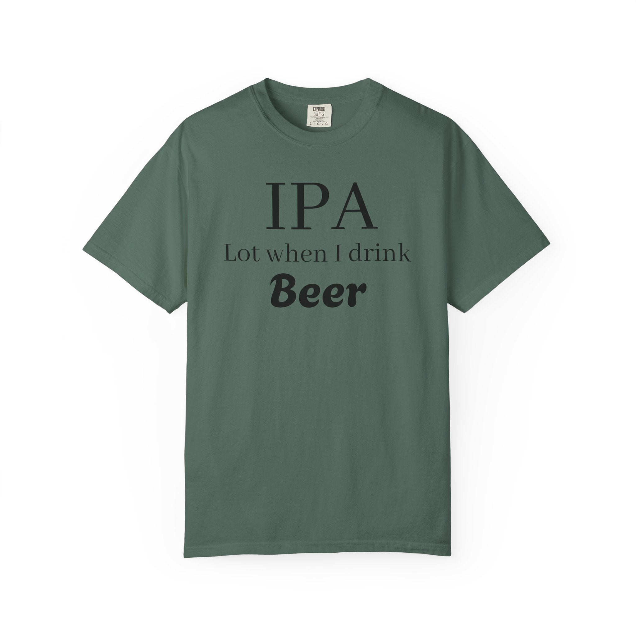 IPA Lot When I Drink Beer T-Shirt | Funny Beer Shirt