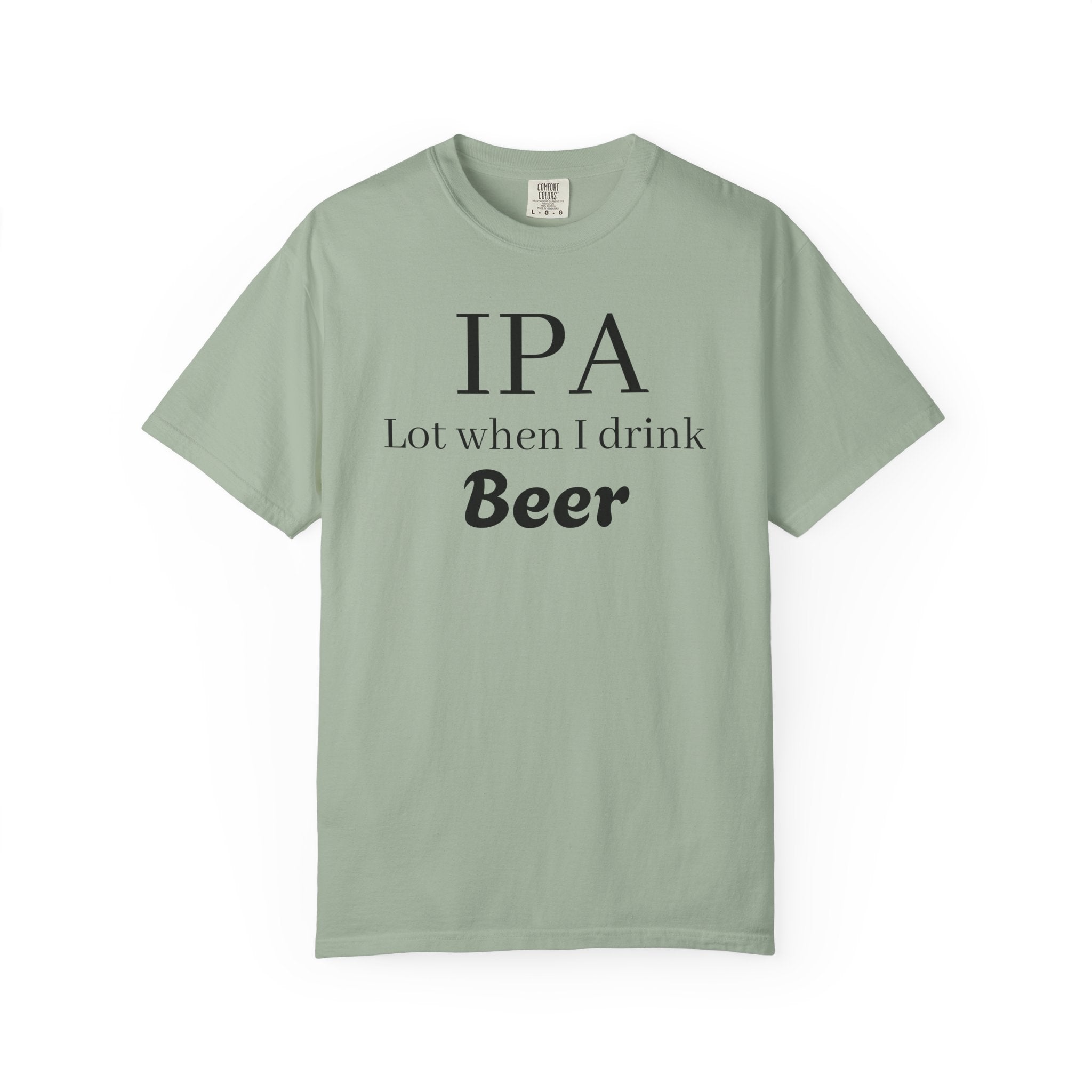 IPA Lot When I Drink Beer T-Shirt | Funny Beer Shirt
