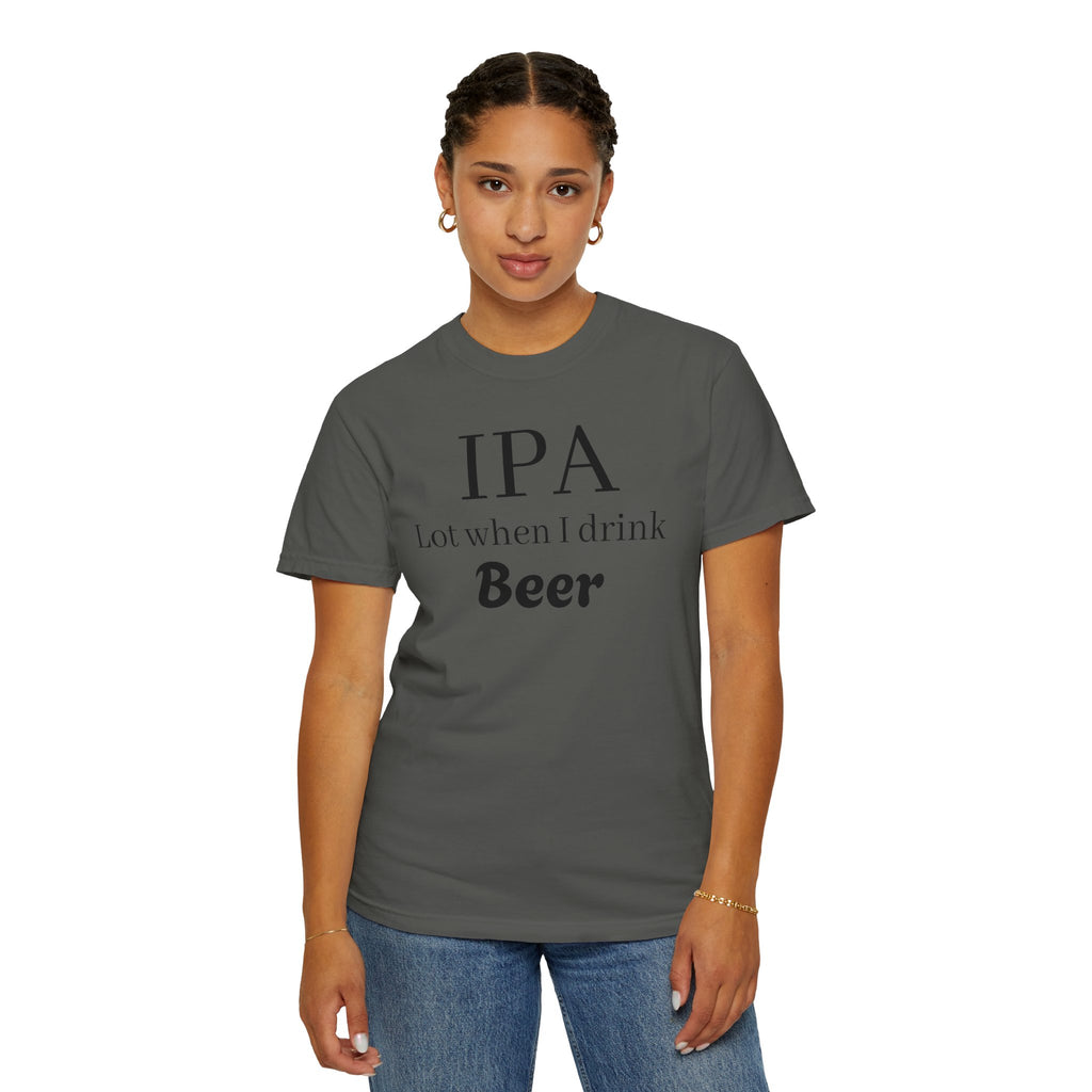 IPA Lot When I Drink Beer T-Shirt | Funny Beer Shirt