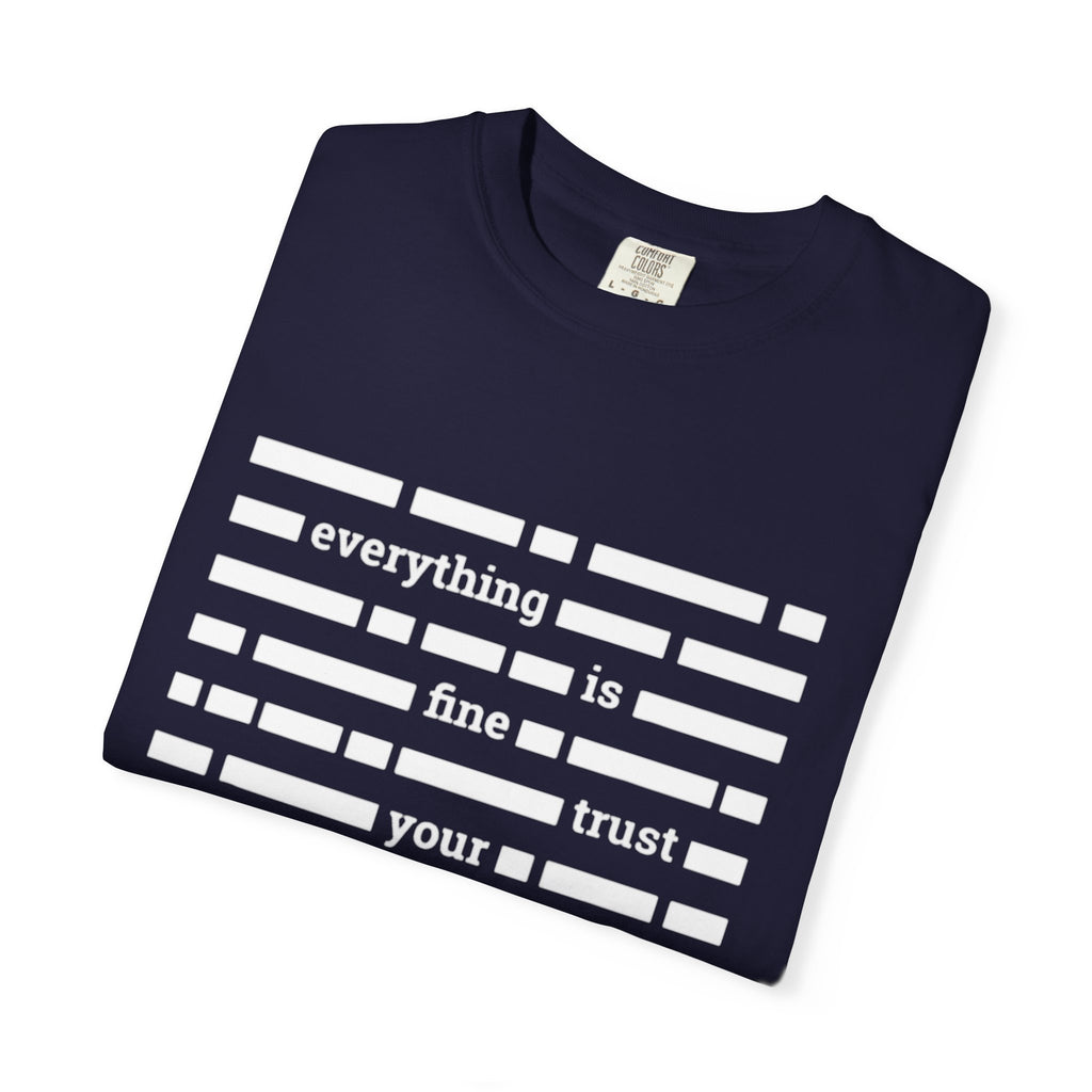 redacted text 'everything is fine trust your government' T-Shirt | Censored Message Tee