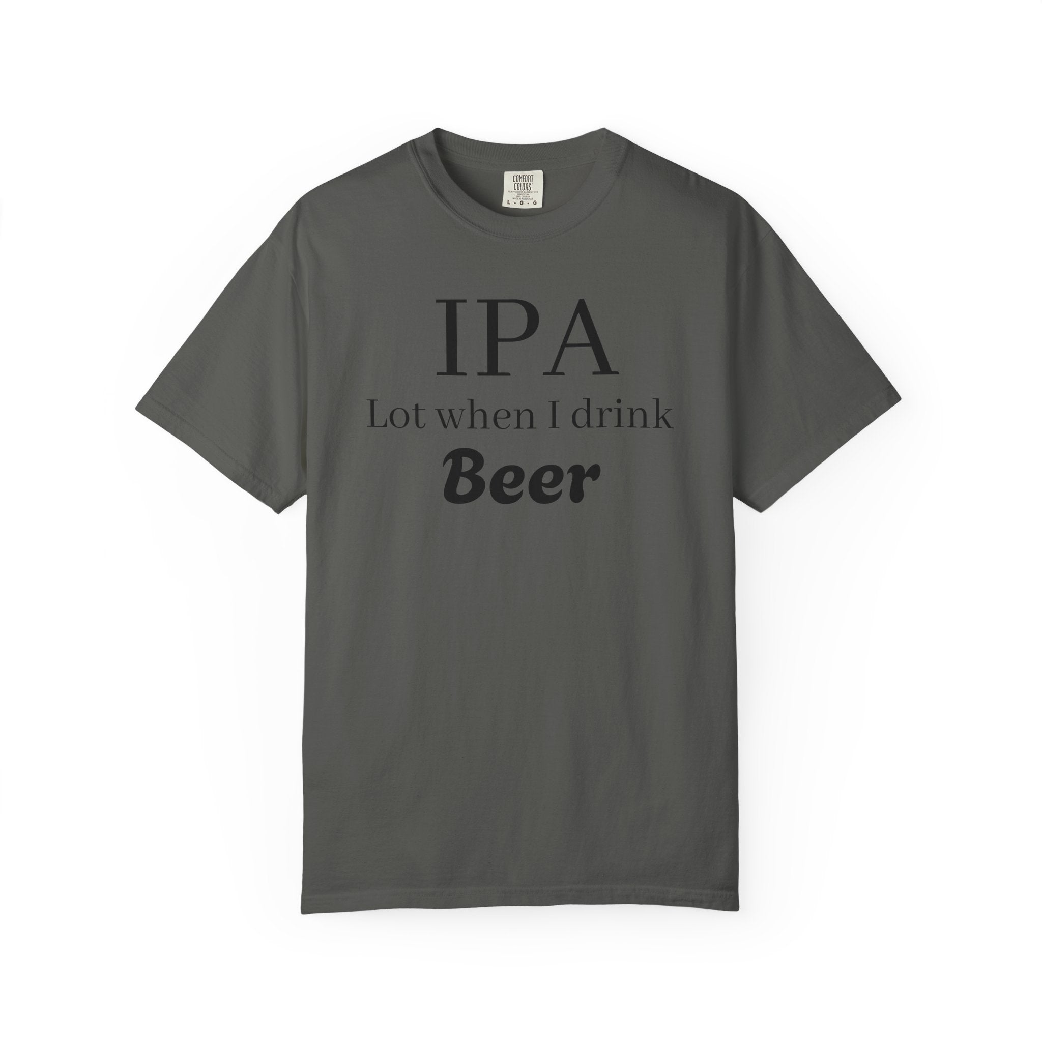 IPA Lot When I Drink Beer T-Shirt | Funny Beer Shirt