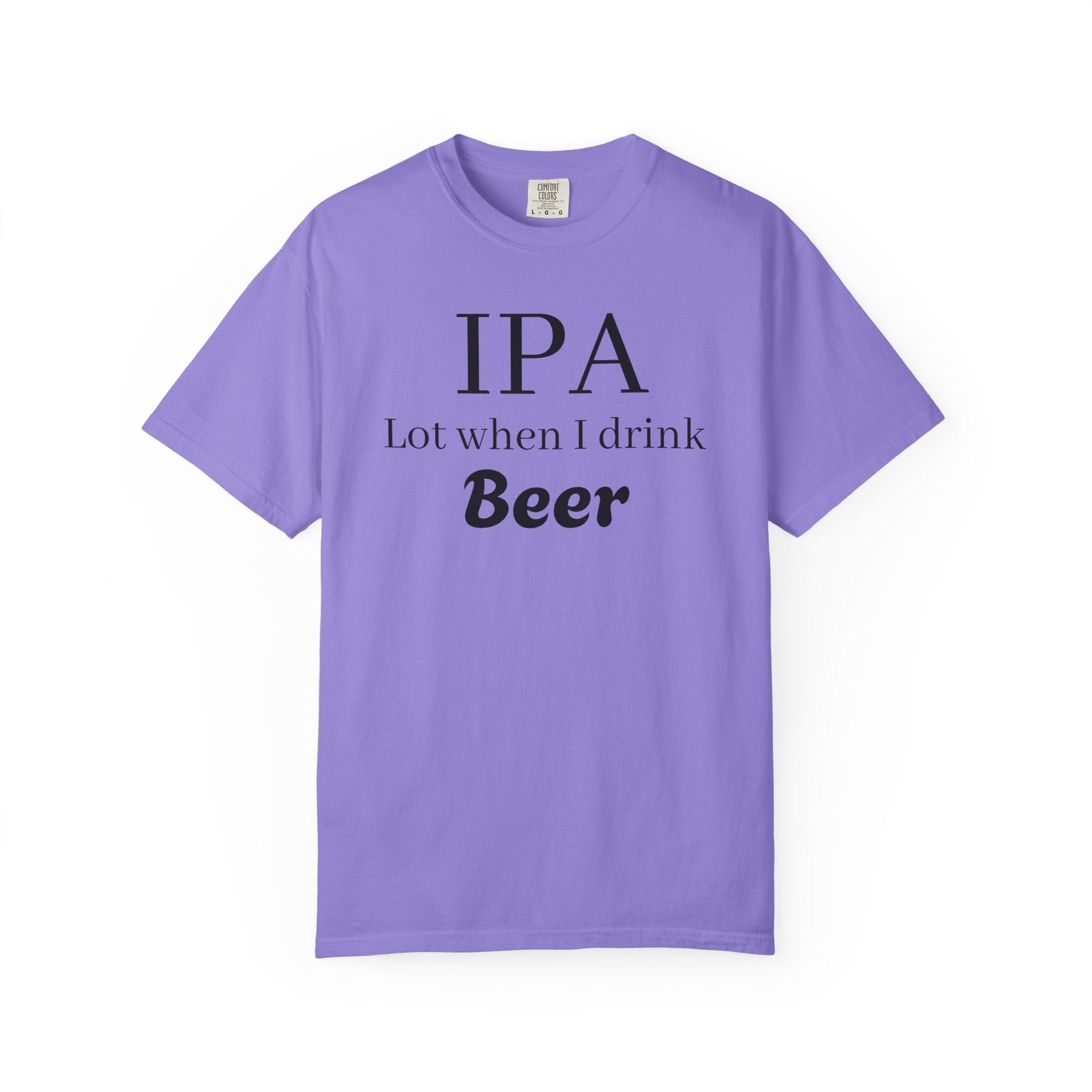 IPA Lot When I Drink Beer T-Shirt | Funny Beer Shirt