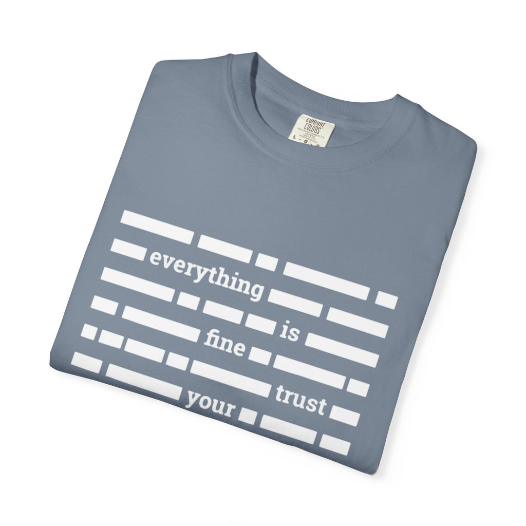 redacted text 'everything is fine trust your government' T-Shirt | Censored Message Tee