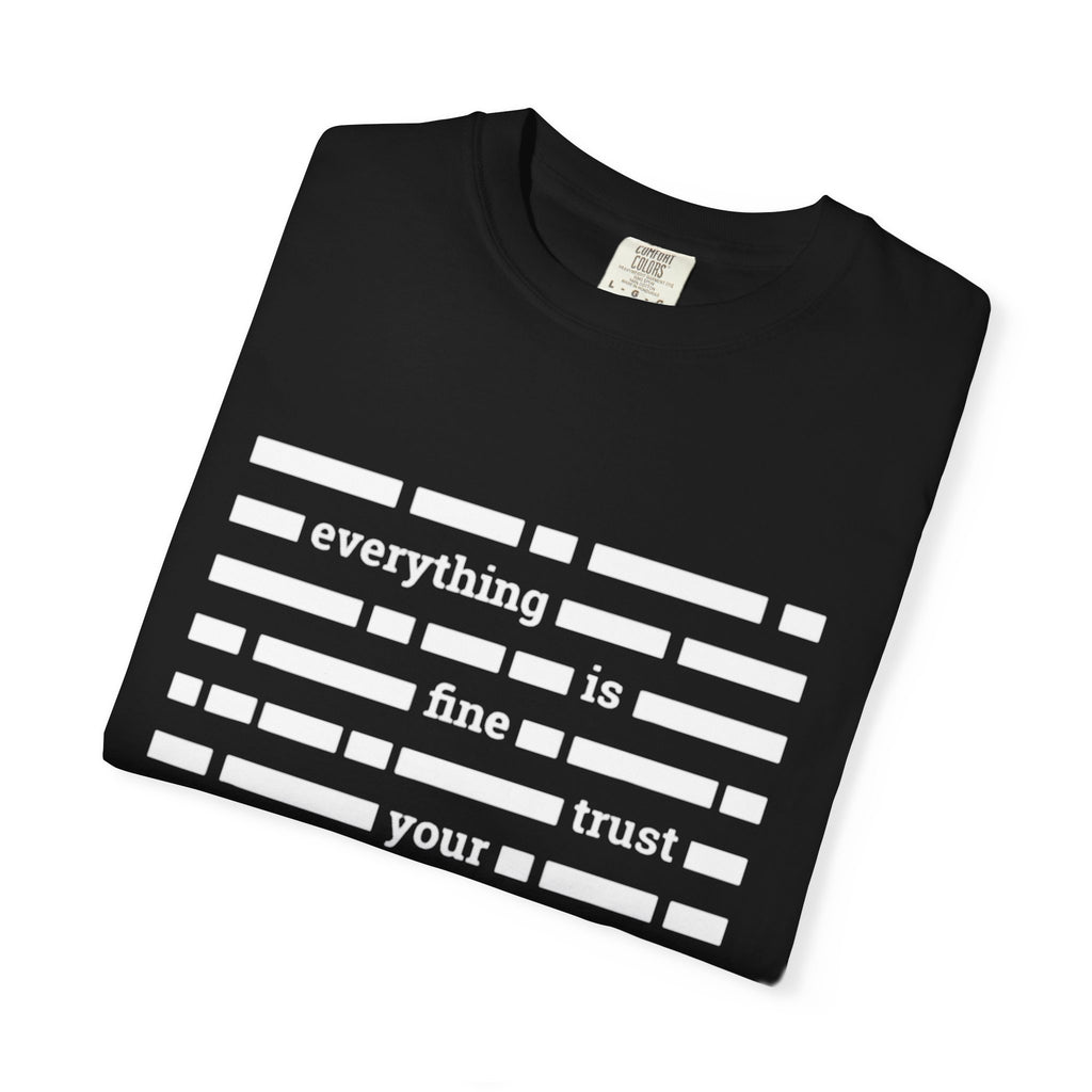 redacted text 'everything is fine trust your government' T-Shirt | Censored Message Tee