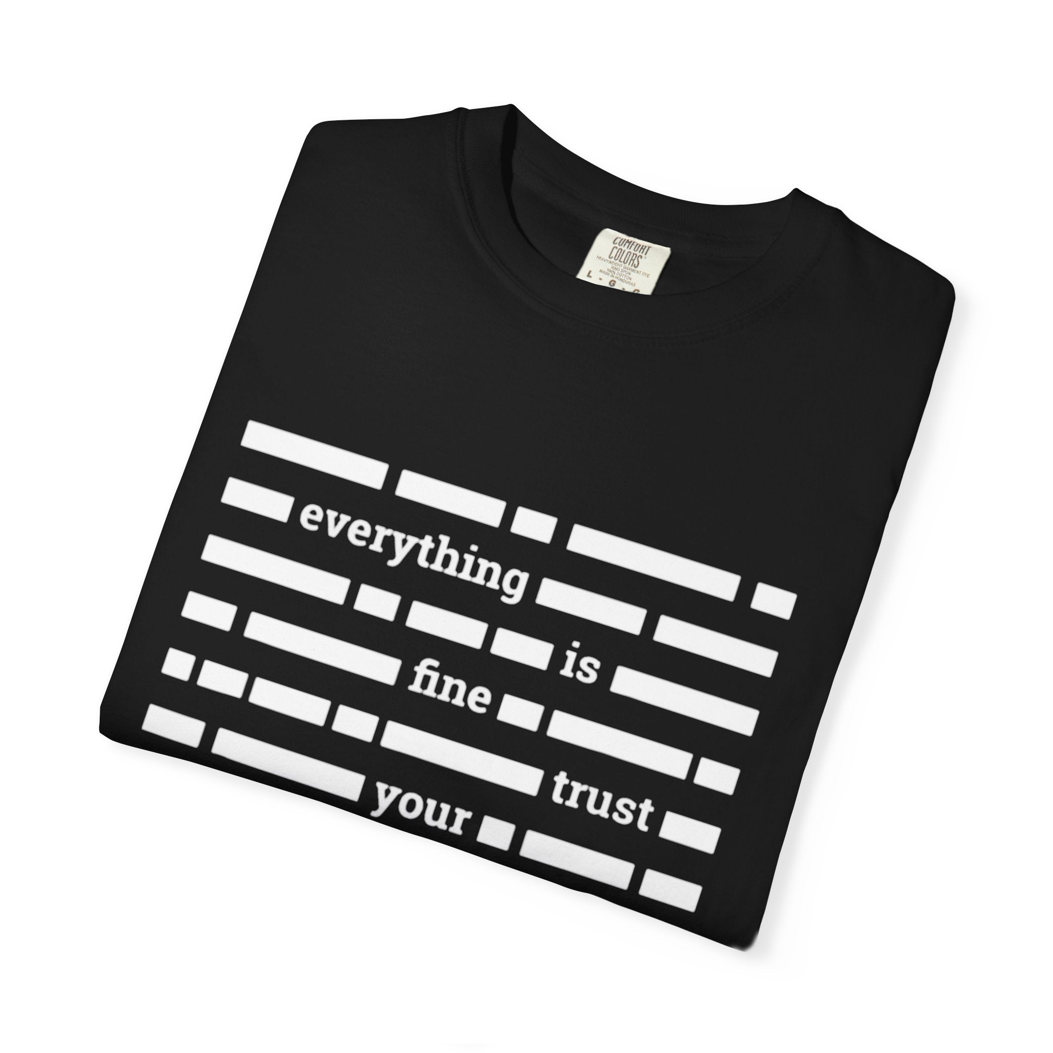 redacted text 'everything is fine trust your government' T-Shirt | Censored Message Tee