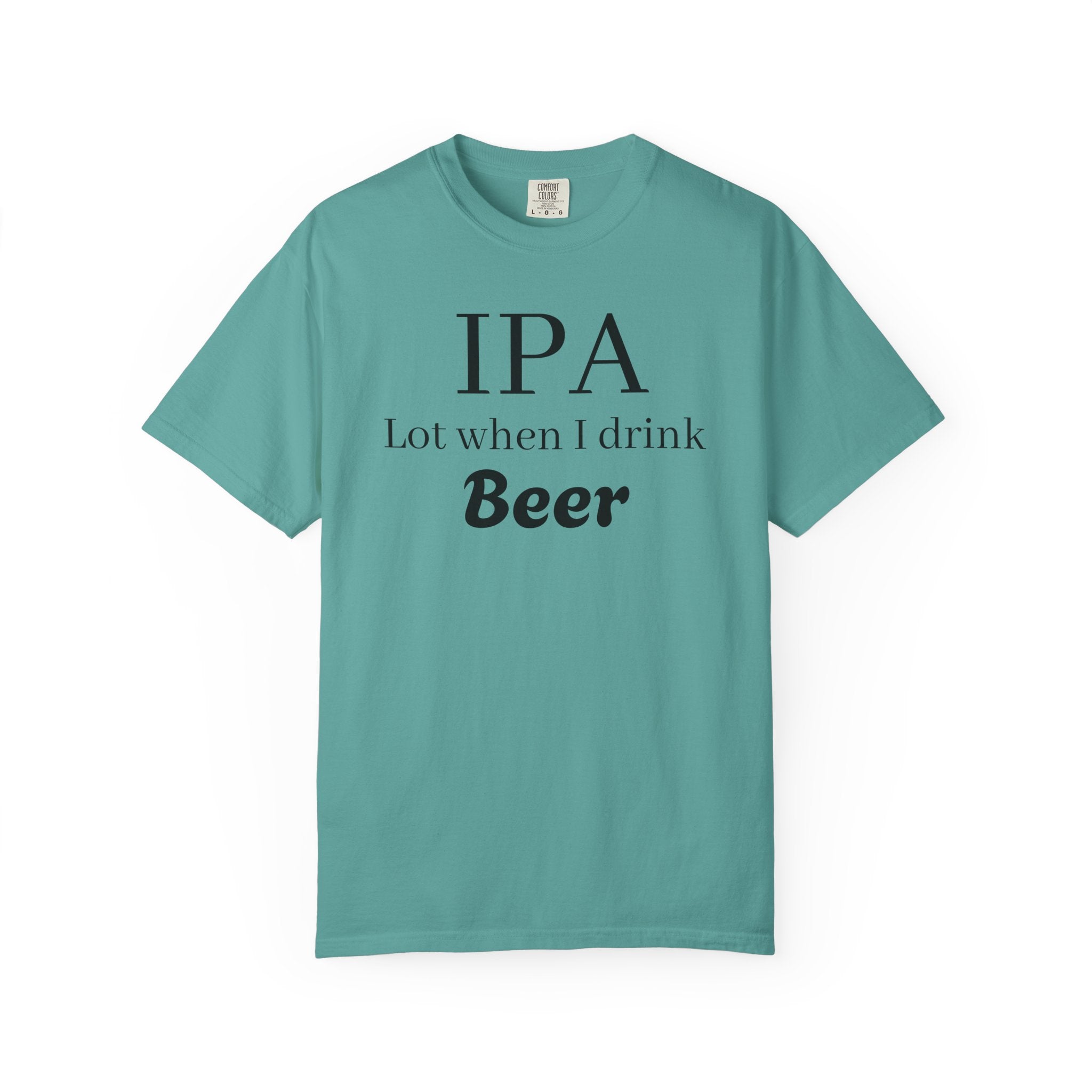 IPA Lot When I Drink Beer T-Shirt | Funny Beer Shirt