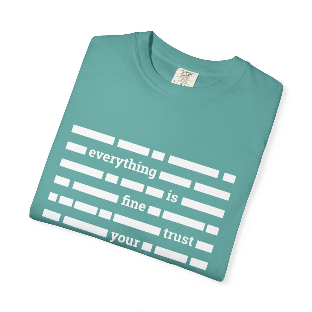redacted text 'everything is fine trust your government' T-Shirt | Censored Message Tee